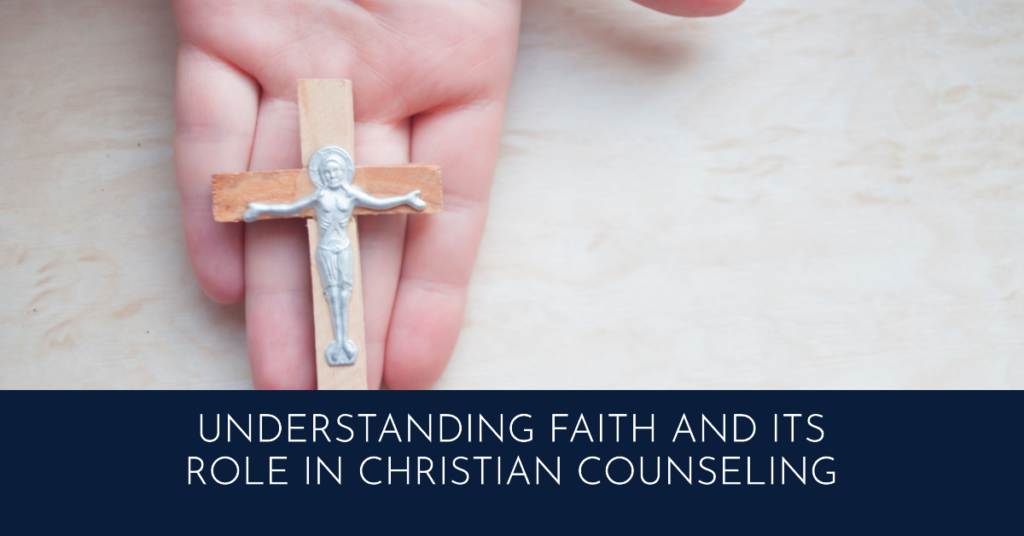Understanding Faith and Its Role in Christian Counseling